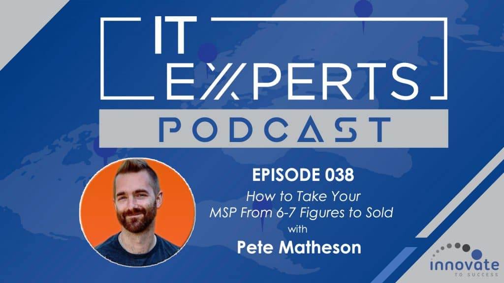 EP038 - How to Take Your MSP From 6-7 Figures to Sold with Pete Matheson and Ian Luckett