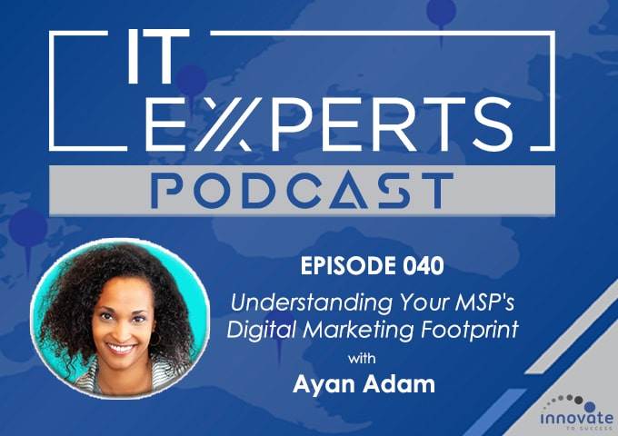 EP040 - Understanding Your MSP Digital Marketing Footprint with Ayan Adam and Ian Luckett
