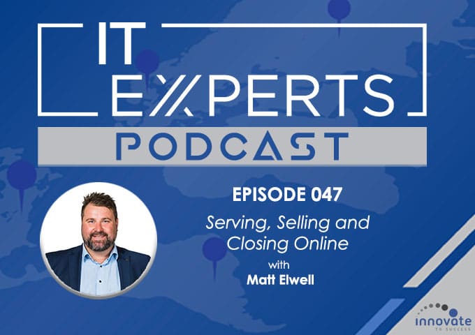EP047 - Serving, Selling and Closing Online with Matt Elwell and Ian Luckett
