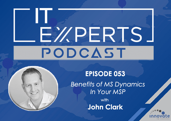 EP053 - Benefits of MS Dynamics In Your MSP with John Clark & Ian Luckett