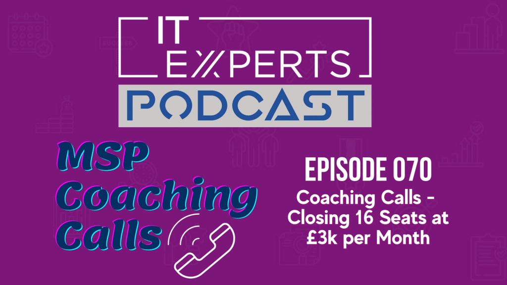 EP070 – Coaching Calls – Closing 16 Seats at £3k per Month