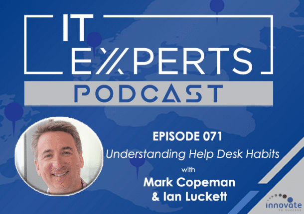 EP071 - Understanding Help Desk Habits with Mark Copeman & Ian Luckett