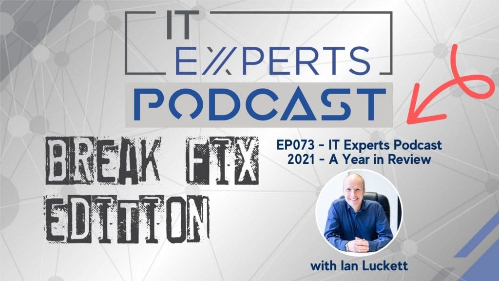 EP073 – BF Edition – The IT Experts Podcast 2021 A Year in Review