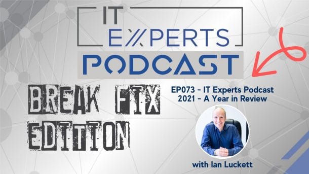 EP073 – BF Edition – The IT Experts Podcast 2021 A Year in Review