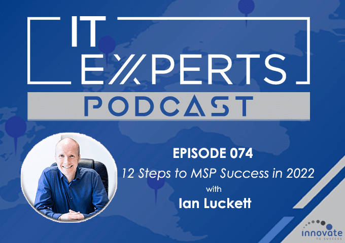 EP074 – 12 Steps to MSP Success in 2022 with Ian Luckett