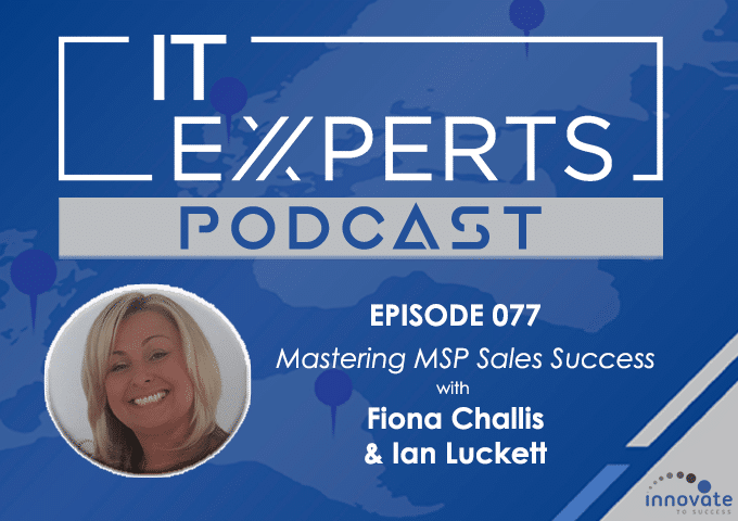 EP077 – Mastering MSP Sales Success with Fiona Challis & Ian Luckett