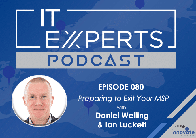 EP080 – Preparing to Exit Your MSP with Daniel Welling & Ian Luckett