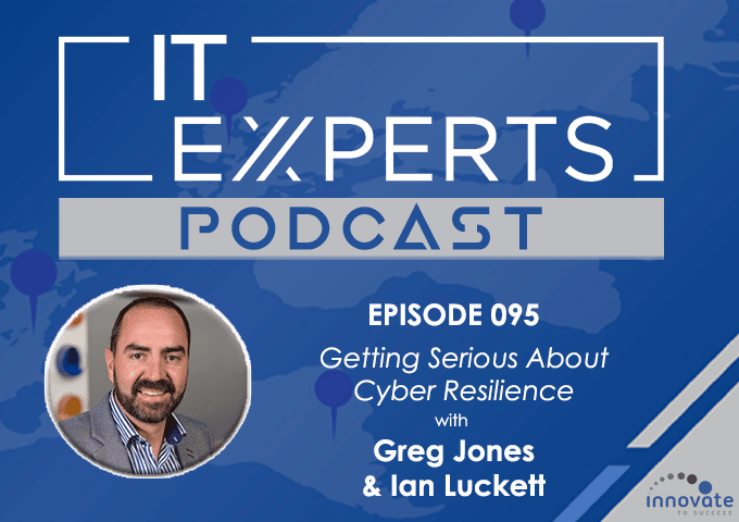 Ian Luckett - Innovate to Success - IT Experts - Greg Jones Datto - Cyber Resilience - Podcast Episode 095 - UK