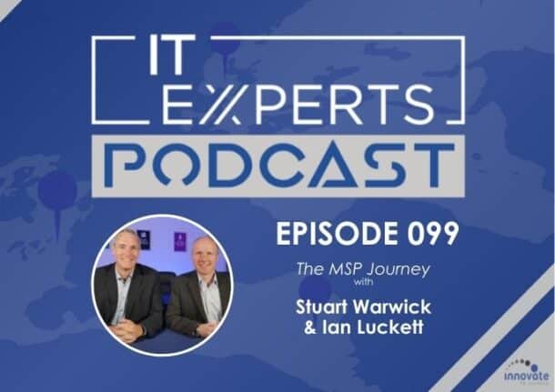 Ian Luckett - Innovate to Success - IT Experts - The MSP Growth Hub - Stuart Warwick - Podcast Episode 099 - UK