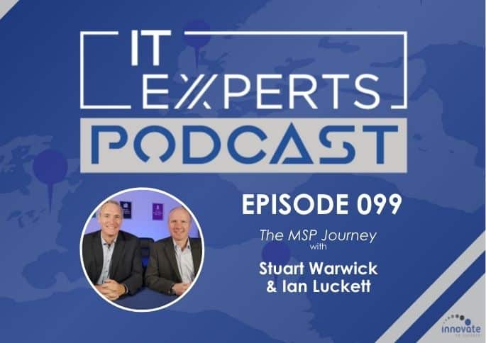 Ian Luckett - Innovate to Success - IT Experts - The MSP Growth Hub - Stuart Warwick - Podcast Episode 099 - UK