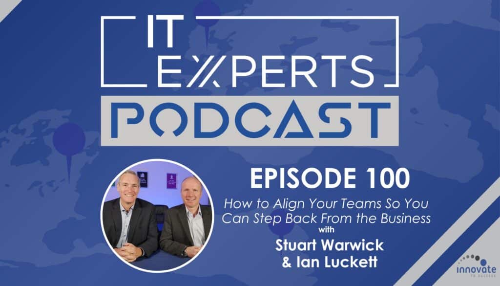 Ian Luckett - Innovate to Success - IT Experts - The MSP Growth Hub - How to Align Your Teams - Podcast Episode 100 - Facebook Live - UK- Stuart Warwick - Nigel Moore - Richard Tubb - Tech Tribe