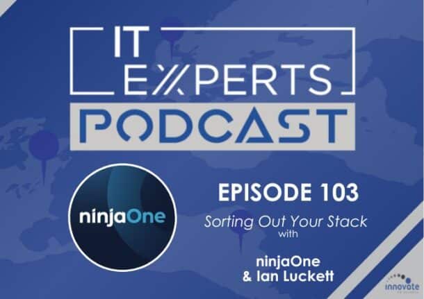Ian Luckett - IT Experts - The MSP Growth Hub - MSP Stack - NinjaOne - Ninja RMM - Episode 103 - UK
