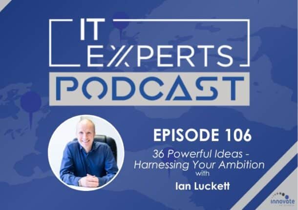 Ian Luckett - The MSP Growth Hub - IT Experts - Ultimate MSP Podcast Crossover - 36 Ideas - Stuart Warwick - Richard Tubb - Paul Green - Adam Walter - Skip Zeigler - Todd Kane - Praveen Ramesh - EP106 - WP