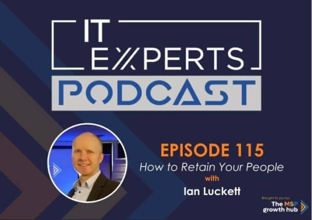 Ian Luckett - Innovate to Success - IT Experts - The MSP Growth Hub - How to Retain Your People - Podcast Episode 115 - UK