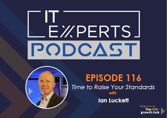 Ian Luckett - Innovate to Success - IT Experts - The MSP Growth Hub - Time to Raise Your Standards - Podcast Episode 116 - UK - WP Template