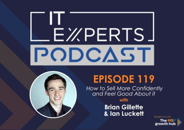 Ian Luckett - Innovate to Success - IT Experts - The MSP Growth Hub - How to Sell More Confidently and Feel Good About it - Podcast Episode 119 - UK - Selling - Brian Gillette