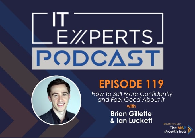 Ian Luckett - Innovate to Success - IT Experts - The MSP Growth Hub - How to Sell More Confidently and Feel Good About it - Podcast Episode 119 - UK - Selling - Brian Gillette