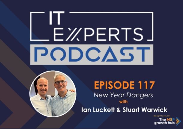 Ian Luckett - Innovate to Success - IT Experts - The MSP Growth Hub - New Year Dangers - Podcast Episode 117 - UK
