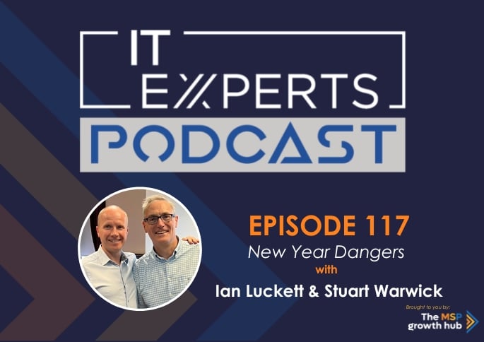 Ian Luckett - Innovate to Success - IT Experts - The MSP Growth Hub - New Year Dangers - Podcast Episode 117 - UK