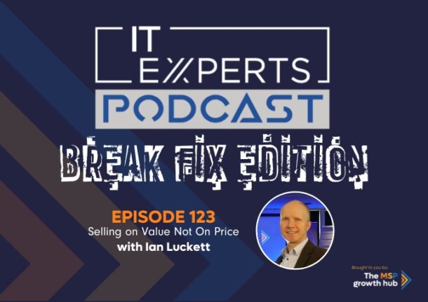 Ian Luckett - Innovate to Success - IT Experts - The MSP Growth Hub - Selling On Value Not On Price - Podcast Episode 123 - WP Template